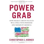 Power Grab: How Obama's Green Policies Will Steal Your Freedom and Bankrupt America