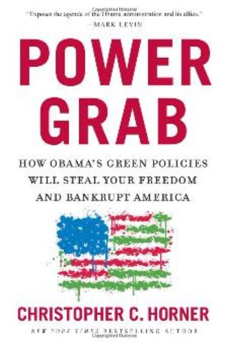 Power Grab: How Obama's Green Policies Will Steal Your Freedom and Bankrupt America