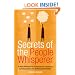 Secrets of the People Whisperer: A Horse Whisperer's Techniques for Enhancing Communication and Building Relationships