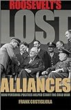 Roosevelt's lost alliances : how personal politics helped start the Cold War