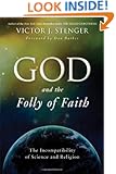 God and the Folly of Faith: The Incompatibility of Science and Religion