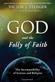 God and the Folly of Faith: The Incompatibility of Science and Religion