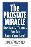 The Prostate Miracle: New Natural Therapies That Can Save Your Life