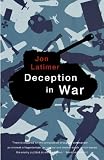 Deception in War: The Art of the Bluff, the Value of Deceit, and the Most Thrilling Episodes of Cunning in Military History, from the Trojan Horse to the Gulf War