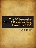 The Wide-Awake Gift: A Know-nothing Token  for 1855