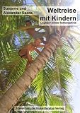 Weltreise mit Kindern: Logbuch eines Sabbatjahres