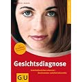 Gesichtsdiagnose: Krankheitszeichen erkennen, Beschwerden nat�rlich behandeln. Ganzheitlich leben
