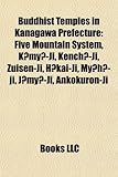 Buddhist Temples in Kanagawa Prefecture: Five Mountain System, K My -Ji, Kench -Ji, Zuisen-Ji, H Kai-Ji, My H -Ji, J My -Ji, Ankokuron-Ji-