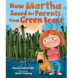 [ HOW MARTHA SAVED HER PARENTS FROM GREEN BEANS By LaRochelle, David ( Author ) Hardcover Apr-18-2013