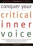 Conquer Your Critical Inner Voice: A Revolutionary Program to Counter Negative Thoughts and Live Free from Imagined Limitations