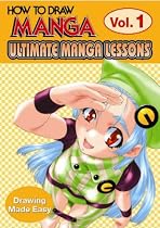 How To Draw Manga: Ultimate Manga Lessons Volume 1: Drawing Made Easy (How to Draw Manga)