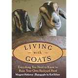 Living with Goats: Everything You Need to Know to Raise Your Own Backyard Herd