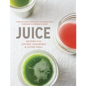 Juice: Recipes for Juicing, Cleansing, and Living Well