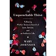 An Unquenchable Thirst: Following Mother Teresa in Search of Love, Service, and an Authentic Life