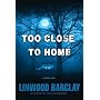 Too Close to Home: A Thriller