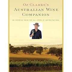 Oz Clarke's Australian Wine Companion: An Essential Guide for All Lovers of Australian Wine (Oz Clarke's Wine Companions)