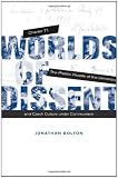 Worlds of Dissent: Charter 77, The Plastic People of the Universe, and Czech Culture under Communism