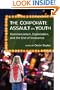 The Corporate Assault on Youth (Adolescent Cultures, School & Society)