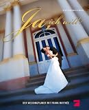 Ja, ich will (Der Weddingplaner mit Frank Matthee): Das gro�e Hochzeitsbuch - Frank Matth�e - Birgit Engel