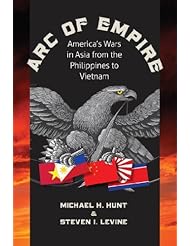 eBooks: Arc of Empire: Americas Wars in Asia from the Philippines to Vietnam (H. Eugene and Lillian Youngs Lehman Series) - The University of North Carolina Press