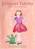 Princess Tabitha (How to be a Princess (Girls Self-Empowerent Series ages 3-8))