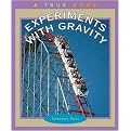 Experiments With Gravity (True Books Series) (Illustrated) (Reinforced Hardcover)