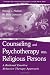 Counseling and Psychotherapy With Religious Persons: A Rational Emotive Behavior Therapy Approach (The Lea Series in Personality and Clinical Psychology)