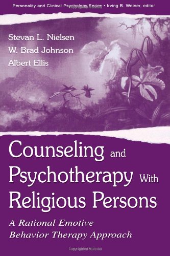 Counseling and Psychotherapy With Religious Persons: A Rational Emotive Behavior Therapy Approach (The Lea Series in Personality and Clinical Psychology)