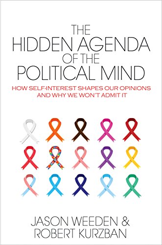 The Hidden Agenda of the Political Mind: How Self-Interest Shapes Our Opinions and Why We Won't Admit It