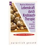 Produkt-Bild: Lebenskraft durch Knoblauch-Therapie : das Geheimnis des lila Knoblauchs , [mit zahlreichen Rezepten].