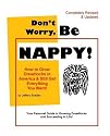 Don't Worry, Be NAPPY! : How To Grow Dreadlocks In America And Still Get Everything You Want