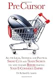 Pre Cursor: All the Legal, Technical and Practical Short Cuts and Trade Secrets You Need to Know Before Starting Your E-Commerce Empire (Competitive Advantage Series)