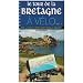 Le tour de la Bretagne � v�lo : Volume 1 : Par la c�te du Mont-Saint-Michel � Roscoff