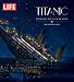 LIFE Titanic: The Tragedy that Shook the World: One Century Later