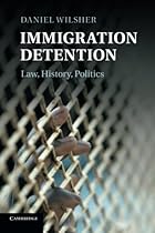 Immigration Detention: Law, History, Politics