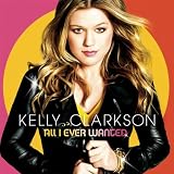 KELLY CLARKSON-ALL I EVER WANTED