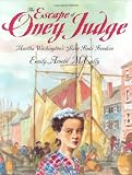 The Escape of Oney Judge: Martha Washingtons Slave Finds Freedom