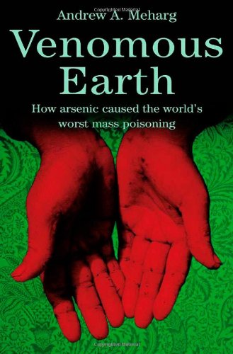 Venomous Earth: How Arsenic Caused The World's Worst Mass Poisoning (Macsci) Venomous Earth: How Arsenic Caused The World's Worst Mass Poisoning (Macsci)