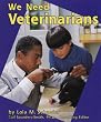 We Need Veterinarians (Helpers in Our Community)