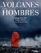 Los Volcanes Y Los Hombres/ the Volcanoes and the Mans