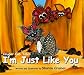 I'm Just Like You