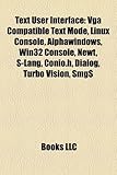 Text User Interface: VGA Compatible Text Mode, Linux Console, Alphawindows, WIN32 Console, Newt, S-Lang, Conio.H, Dialog, Turbo Vision, Smg-