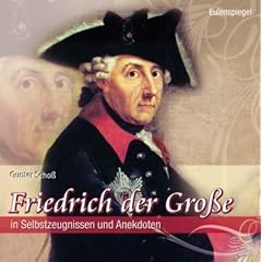 Friedrich der Gro�e: In Selbstzeugnissen und Anekdoten