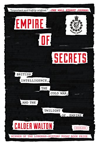 Empire of Secrets: British Intelligence in the Cold War and the Twilight of Empire