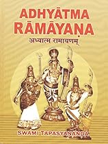 Adhyatma Ramayana: The Spiritual Version of the Rama Saga Adhyatma Ramayana: The Spiritual Version of the Rama Saga