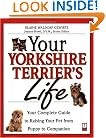 Your Yorkshire Terrier's Life: Your Complete Guide to Raising Your Pet from Puppy to Companion (Your Pet's Life)