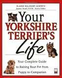 Your Yorkshire Terrier's Life: Your Complete Guide to Raising Your Pet from Puppy to Companion (Your Pet's Life)