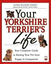 Your Yorkshire Terrier's Life: Your Complete Guide to Raising Your Pet from Puppy to Companion