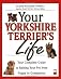 Your Yorkshire Terrier's Life: Your Complete Guide to Raising Your Pet from Puppy to Companion (Your Pet's Life)