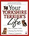 Your Yorkshire Terrier's Life: Your Complete Guide to Raising Your Pet from Puppy to Companion (Your Pet's Life)